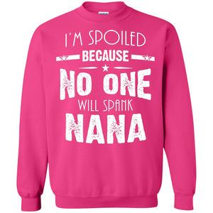 Family T-shirt I'm Spoiled Because No One Will Spank Nana
