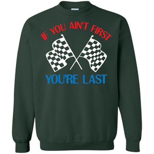 If You Ain't First You're Last Racing Lover ShirtG180 Gildan Crewneck Pullover Sweatshirt 8 oz.