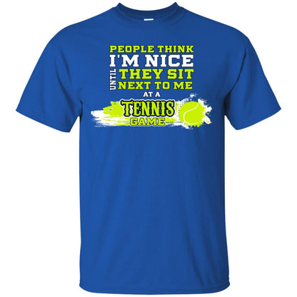 People Think I'm Nice Until They Sit Next To Me At A Tennis Game Shirt For Mens Or Womens Royal