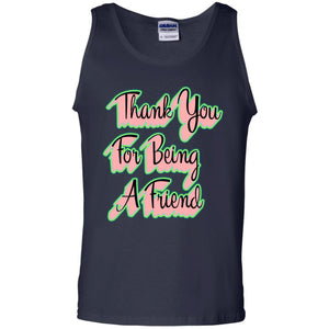 Thank You For Being A Friend Best Quote ShirtG220 Gildan 100% Cotton Tank Top