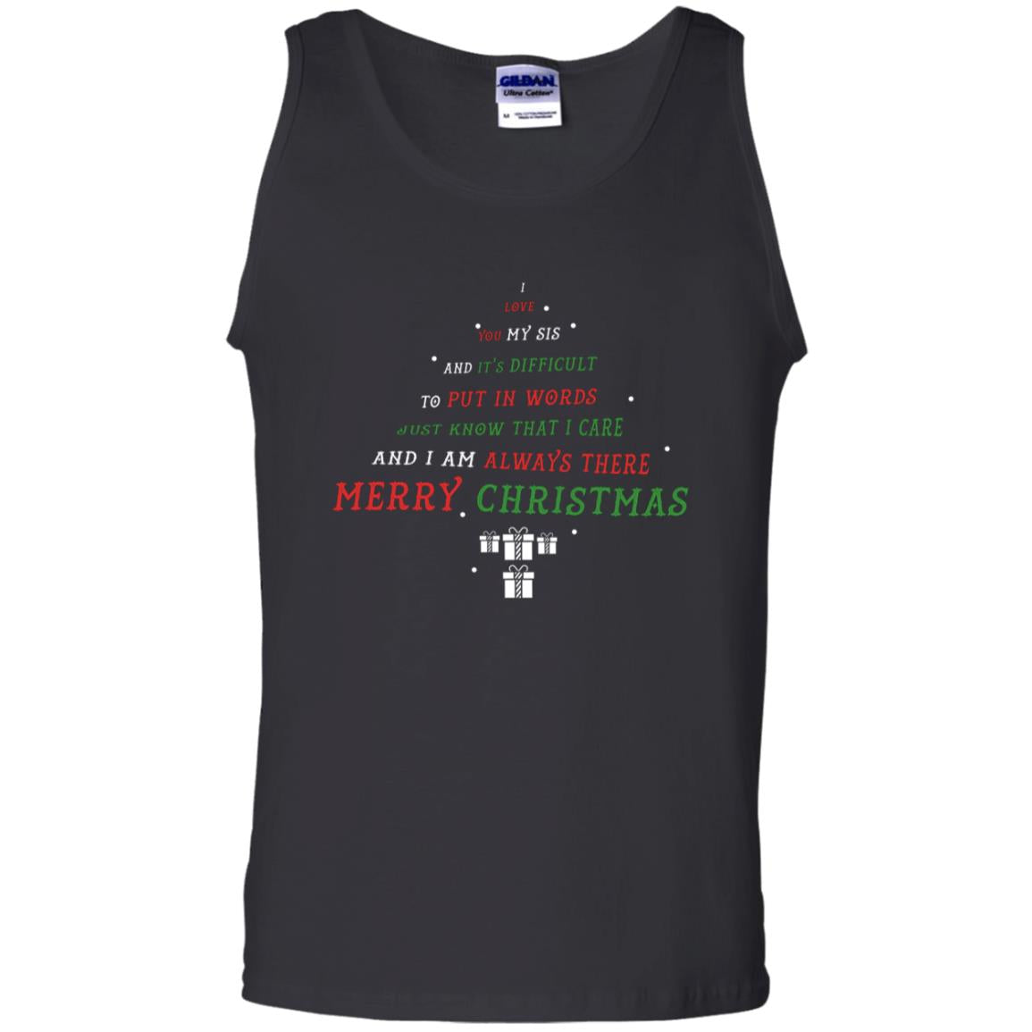 I Love You My Sis And Difficult To Put In Words Just Know That I Care  And I Am Always There Merry ChristmasG220 Gildan 100% Cotton Tank Top