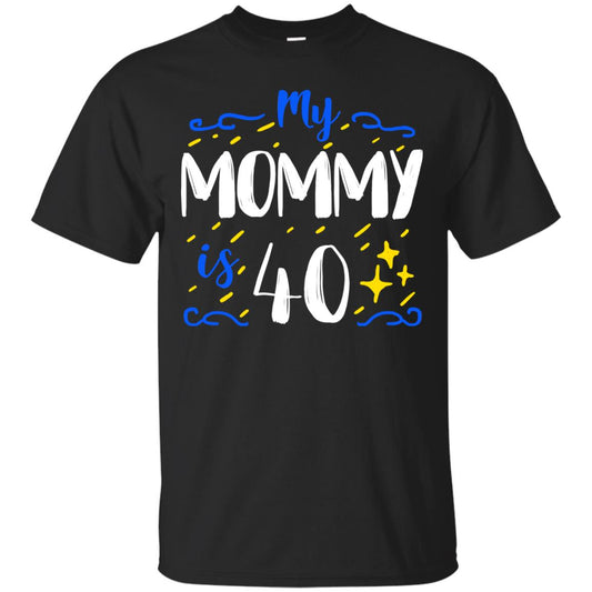 My Mommy Is 40 40th Birthday Mommy Shirt For Sons Or Daughters Black
