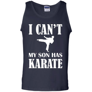 I Can't My Son Has Karate Parents ShirtG220 Gildan 100% Cotton Tank Top