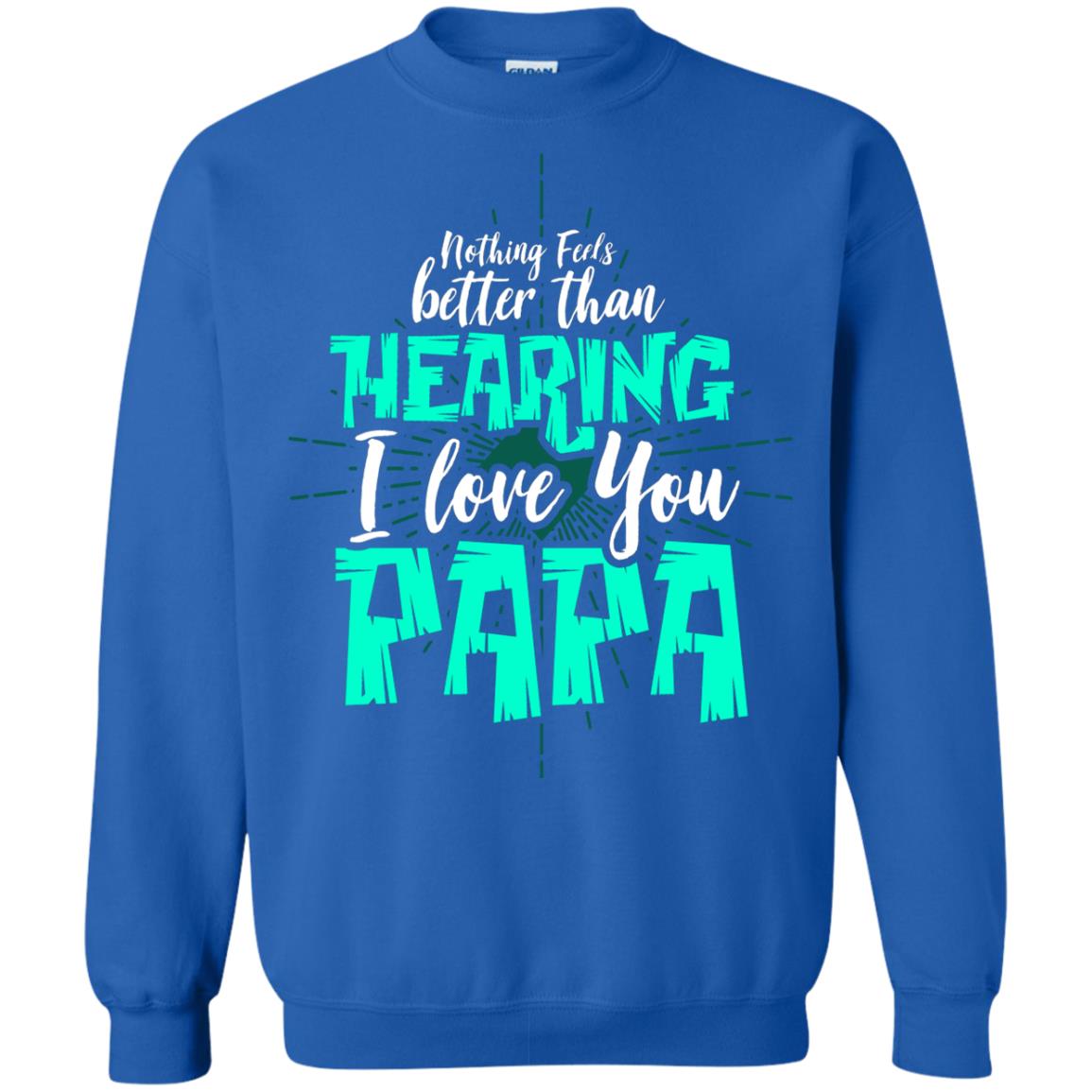 Nothing Feels Better Than Hearing I Love You Papa Cool Saying Shirt For Papa Royal