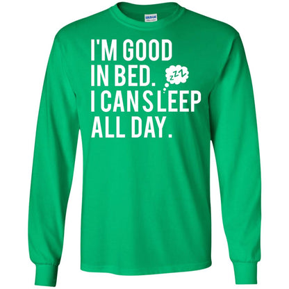 I_m Good In Bed I Can Sleep All Day T-shirt Irish Green