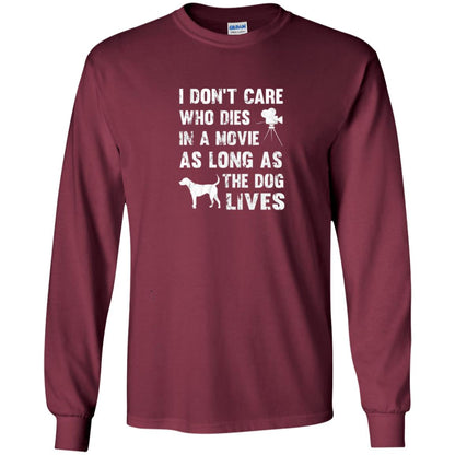 I Don_t Care Who Dies In Movie As Long As Dog Lives Dog Lover T-shirt Maroon