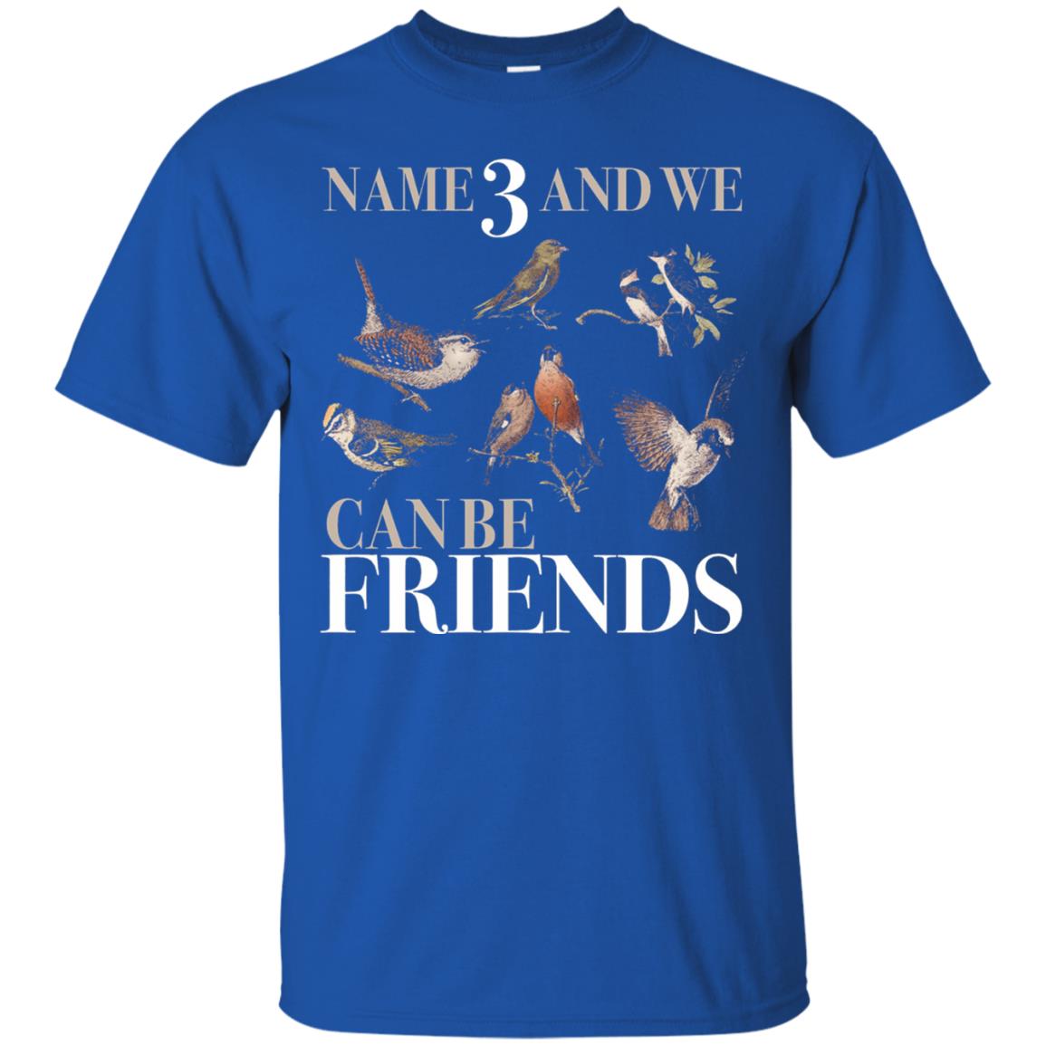 Birdwatching Shirt Name 3 And We Can Be Friends Royal