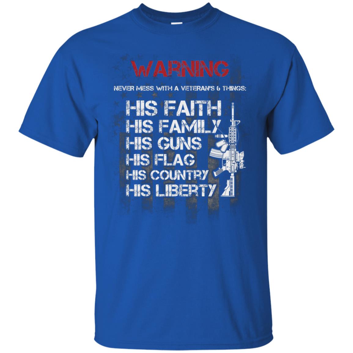 Warning Never Mess With A Veteran 6 Things His Faith Family Guns Flags Country Liberty Royal