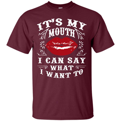 It My Mouth I Can Say What I Want To Shirt Maroon