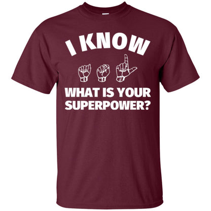American Sign Language T-shirt I Know What Is Your Supperpower Maroon