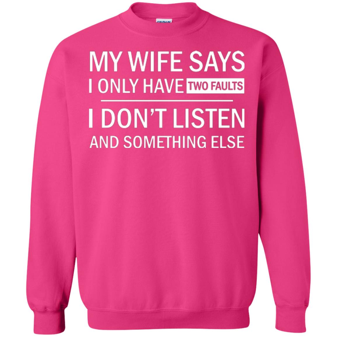Husband T-shirt My Wife Says I Only Have Two Faults I Don’t Listen And Something Else Heliconia