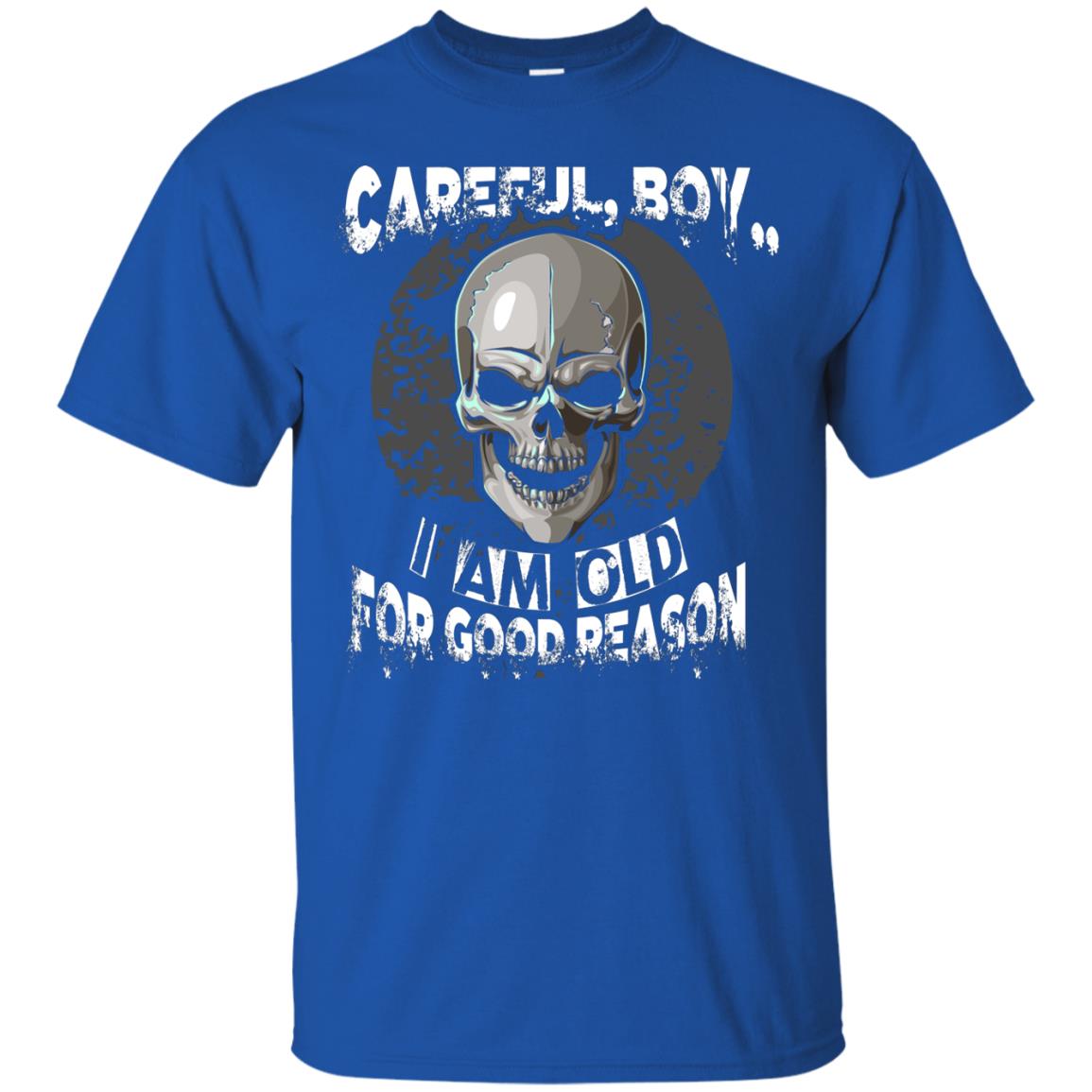 Careful Boy I Am Old For Good Reason T-shirt Royal