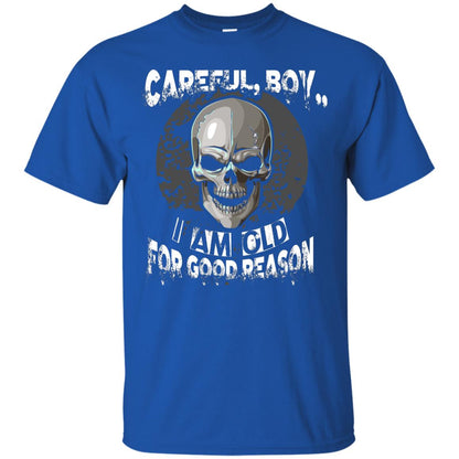 Careful Boy I Am Old For Good Reason T-shirt Royal