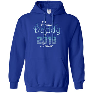 Proud Daddy Of 2019 Senior Father ShirtG185 Gildan Pullover Hoodie 8 oz.