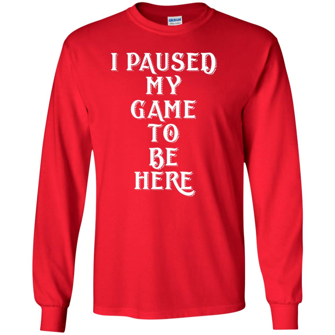 I Paused My Game To Be Here Gamer T-shirt Red