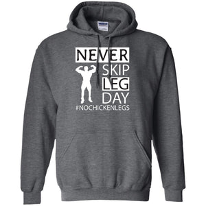 Never Skip Leg Day Hashtag No Chicken Legs Wortkout ShirtG185 Gildan Pullover Hoodie 8 oz.