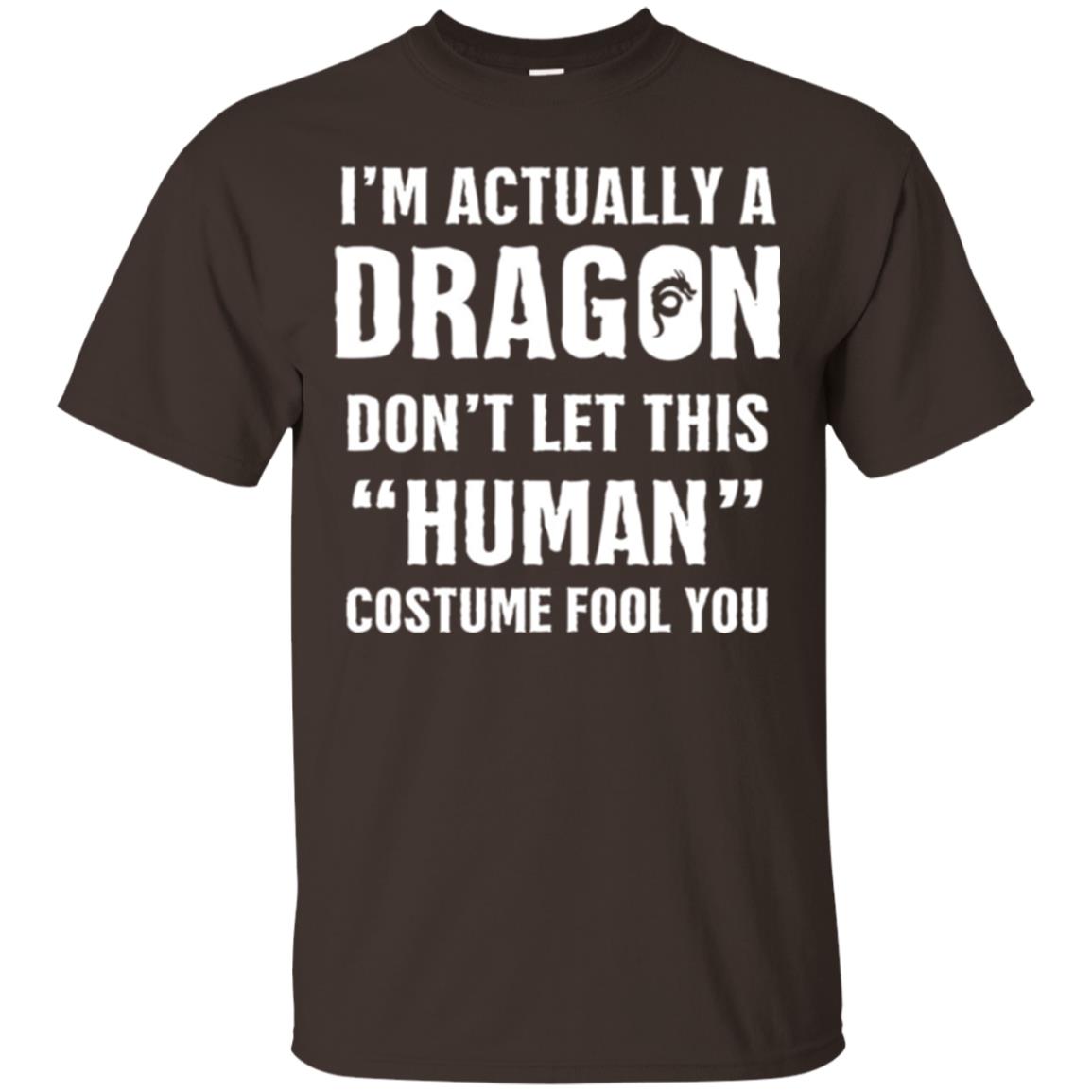 Im Actually A Dragon Dont Let This Human Custome Fool You T-shirt Dark Chocolate