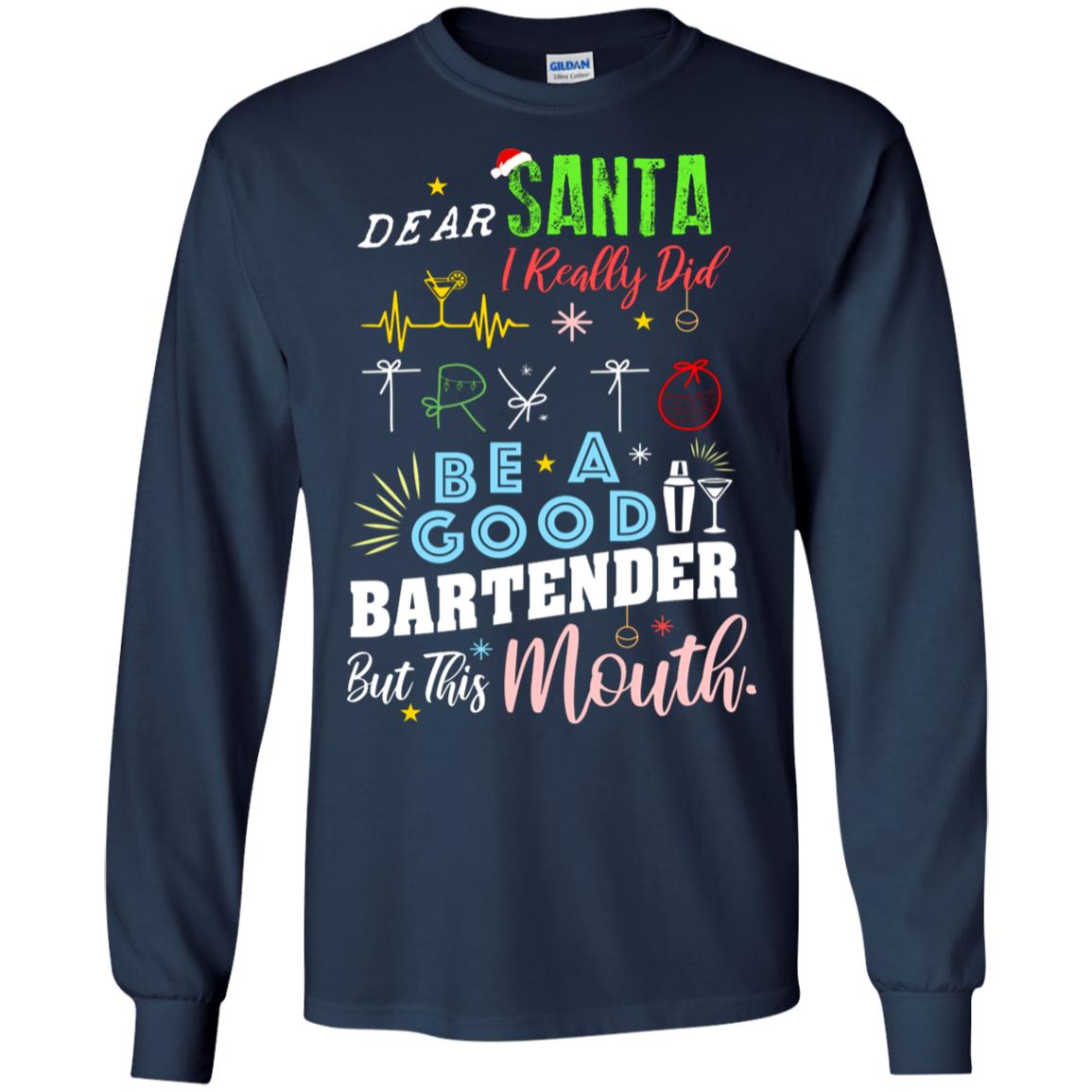 Dear Santa I Really Did Try To Be Good Bartender But This Mouth Gift Shirt Navy