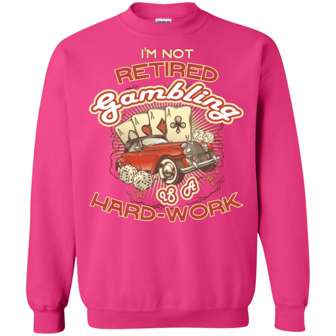 I'm Not Retired Gambling Is A Hard Work hilarious Gambling Lovers Shirt Heliconia
