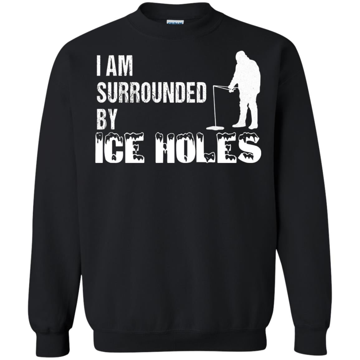 Ice Fishing T-shirt I Am Surrounded By Ice Holes Black