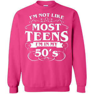 50th Birthday Shirt Im Not Like Most Teens Im In My 50's