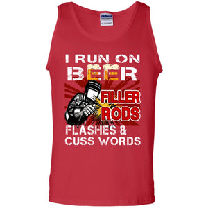 I Run On Beer Filler Rods Flashes And Cuss Words Welder Gift ShirtG220 Gildan 100% Cotton Tank Top