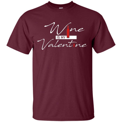 Valentines Day T-shirt Wine Is My Valentine Maroon