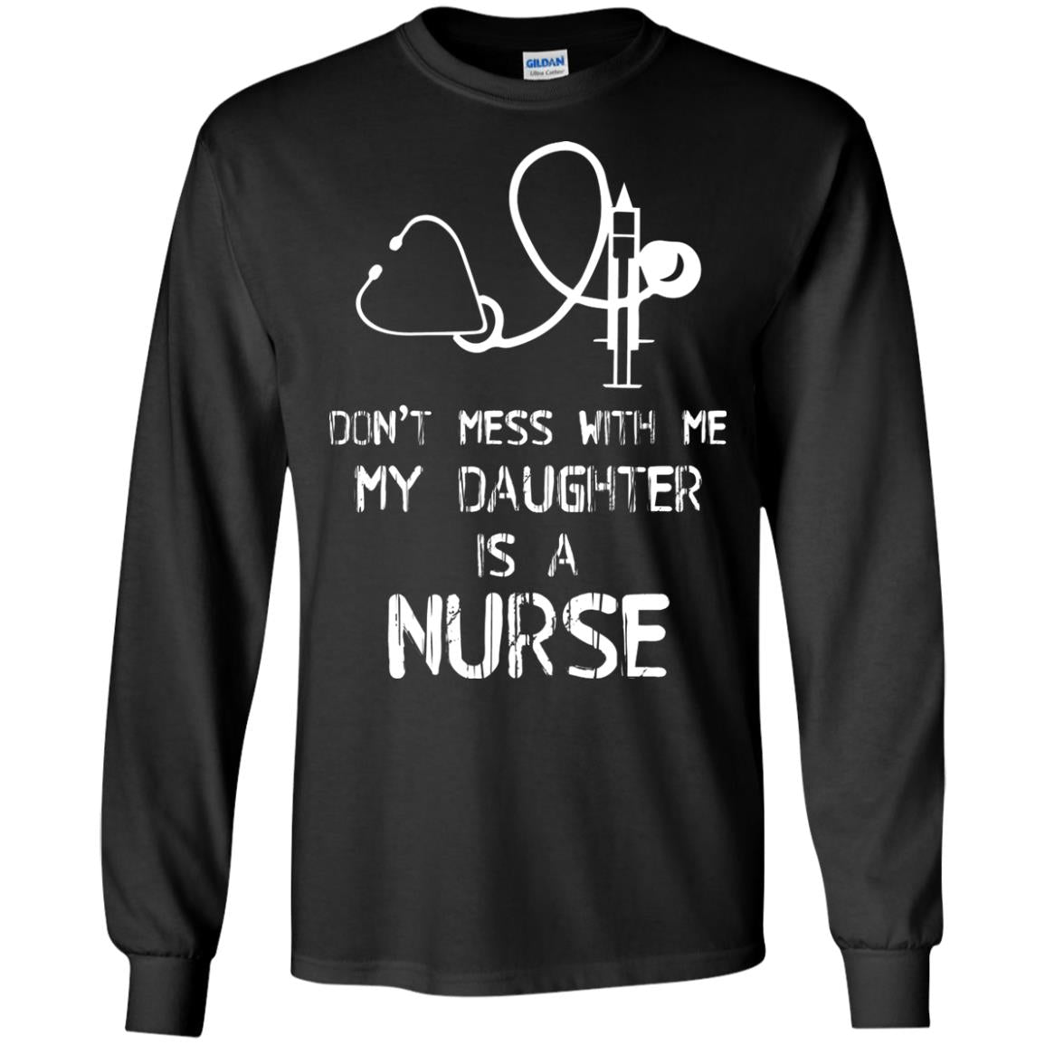 Don’t Mess With Me My Daughter Is A Nurse Funny Nurse Shirt For Parents Black