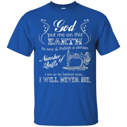 God Put Me On This Earth To Sew And Finish A Certain T-shirt Royal