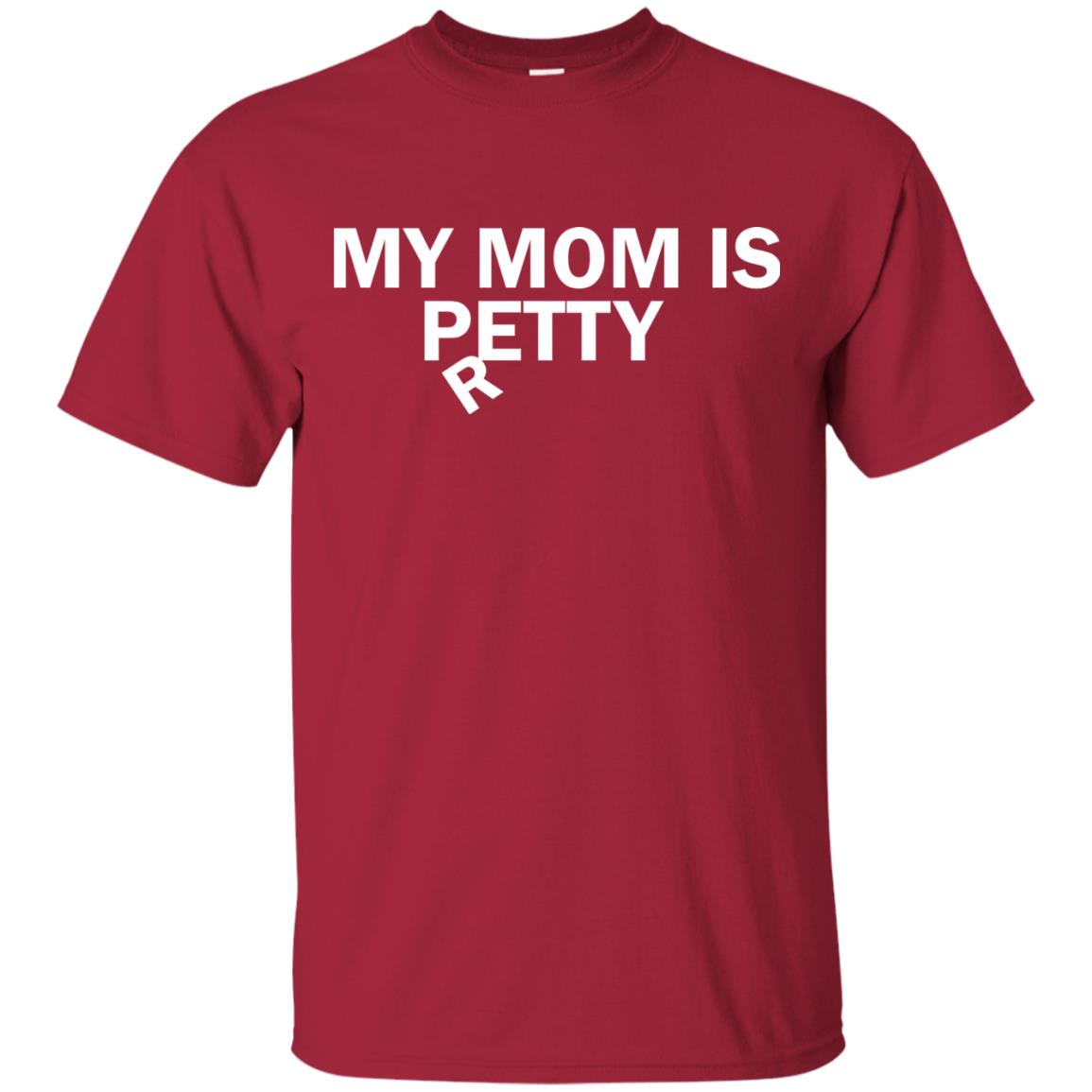 My Mom Is Petty Or Pretty Shirt Cardinal