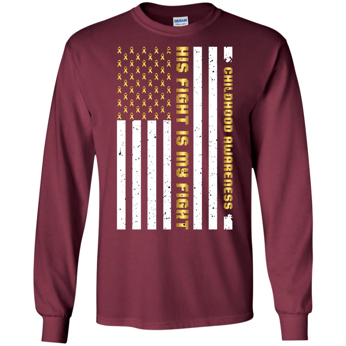 Childhood Awareness His Fight Is My Fight Gold Ribbon Stars Flag Of Usa Shirt Maroon