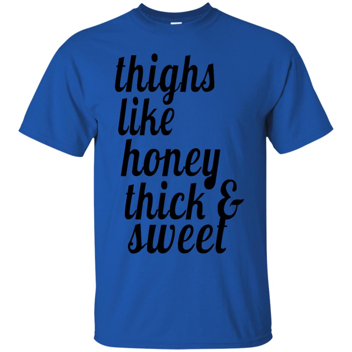 Thighs Like Honey Thick And Sweet Shirt Royal