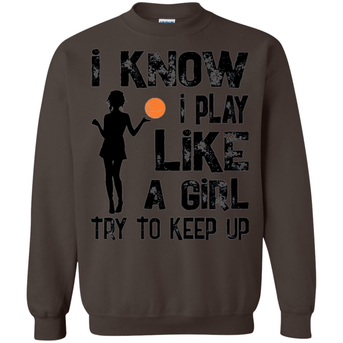 Basketball Lovers T-shirt I Know I Play Like A Girl Dark Chocolate
