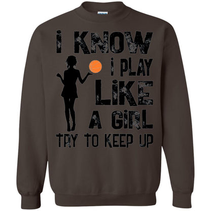 Basketball Lovers T-shirt I Know I Play Like A Girl Dark Chocolate