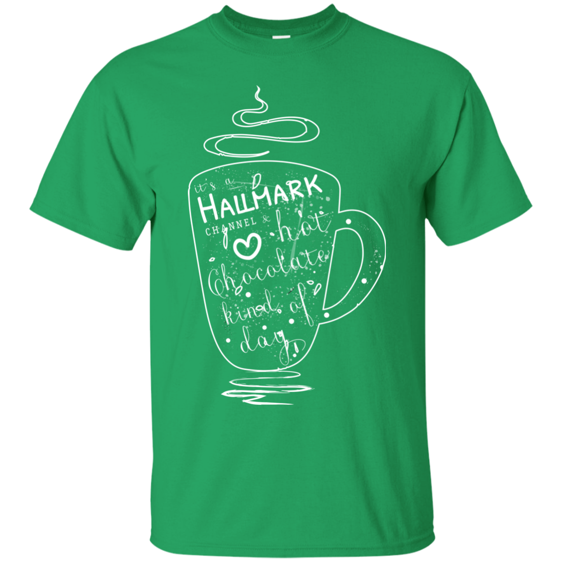 Christmas T-shirt It's A Hallmark Hot Chocolate Kind Of Day Irish Green