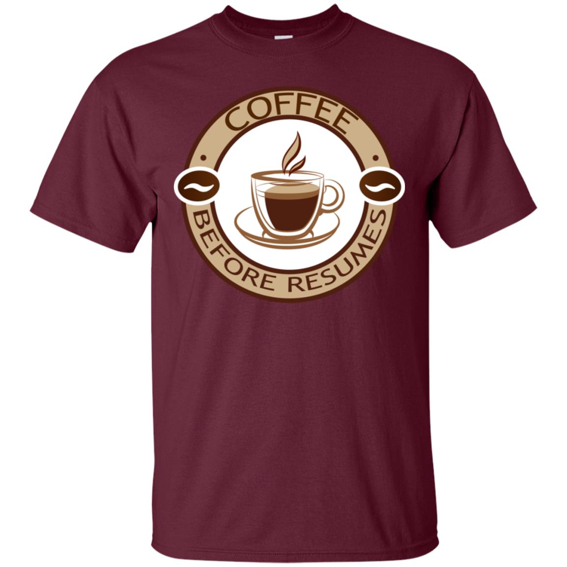 Coffee Before Resumes Coffee Lovers Shirt Maroon