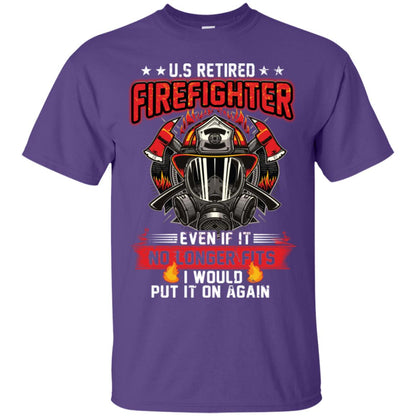 U.s Retired Firefighter Even If It No Longer Fits I Would Put It On Again Shirt Purple