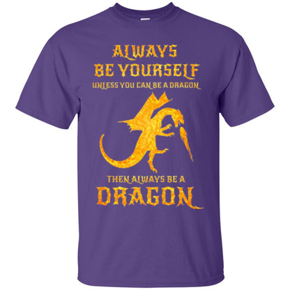 Dragon T-shirt Always Be Yourself Unless You Can Be A Dragon Purple