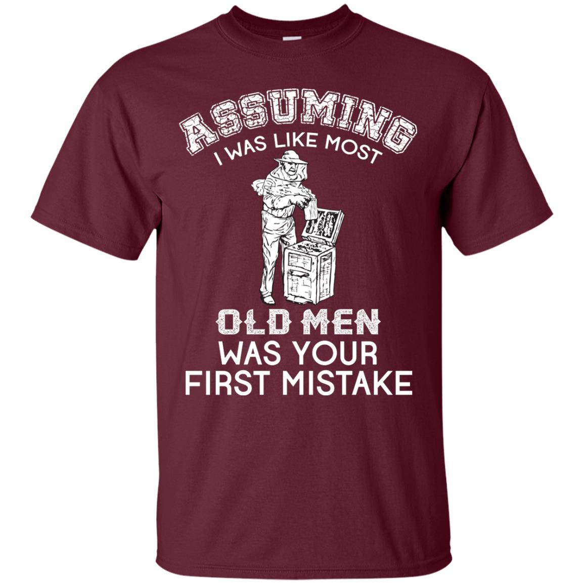 Assuming I Was Like Most Old Men Beekeeper T-shirt Maroon