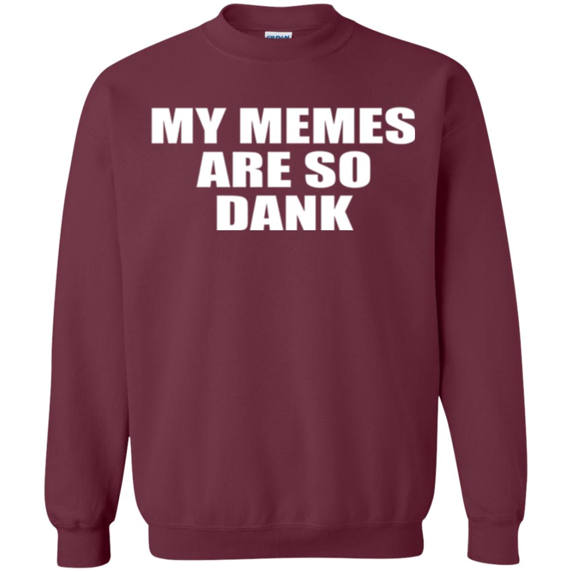 My Memes T-shirt Are So Dank Maroon