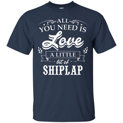 All You Need Is Love A Little Bit Of Shiplap Fixer-upper T-shirt Navy