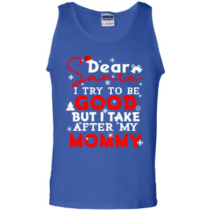 Dear Santa I Try To Be Good But I Take After My Mommy Ugly Christmas Family Matching ShirtG220 Gildan 100% Cotton Tank Top