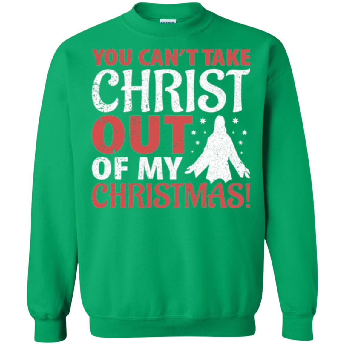 Christian T-shirt You Can_t Take Christ Out Of My Christmas Irish Green