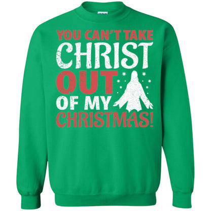 Christian T-shirt You Can_t Take Christ Out Of My Christmas Irish Green