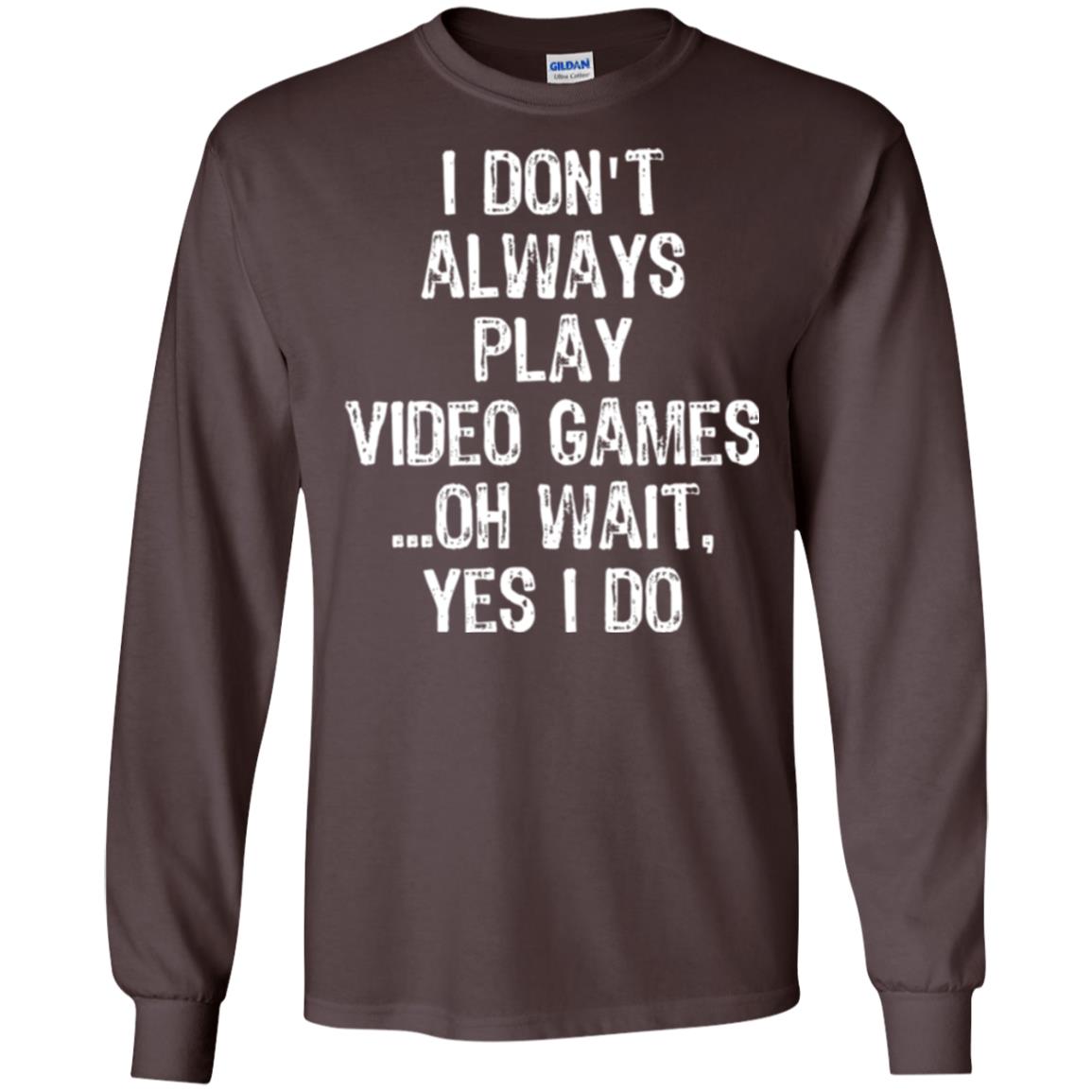 Gamer T-shirt I Don_t Always Play Video Games Dark Chocolate