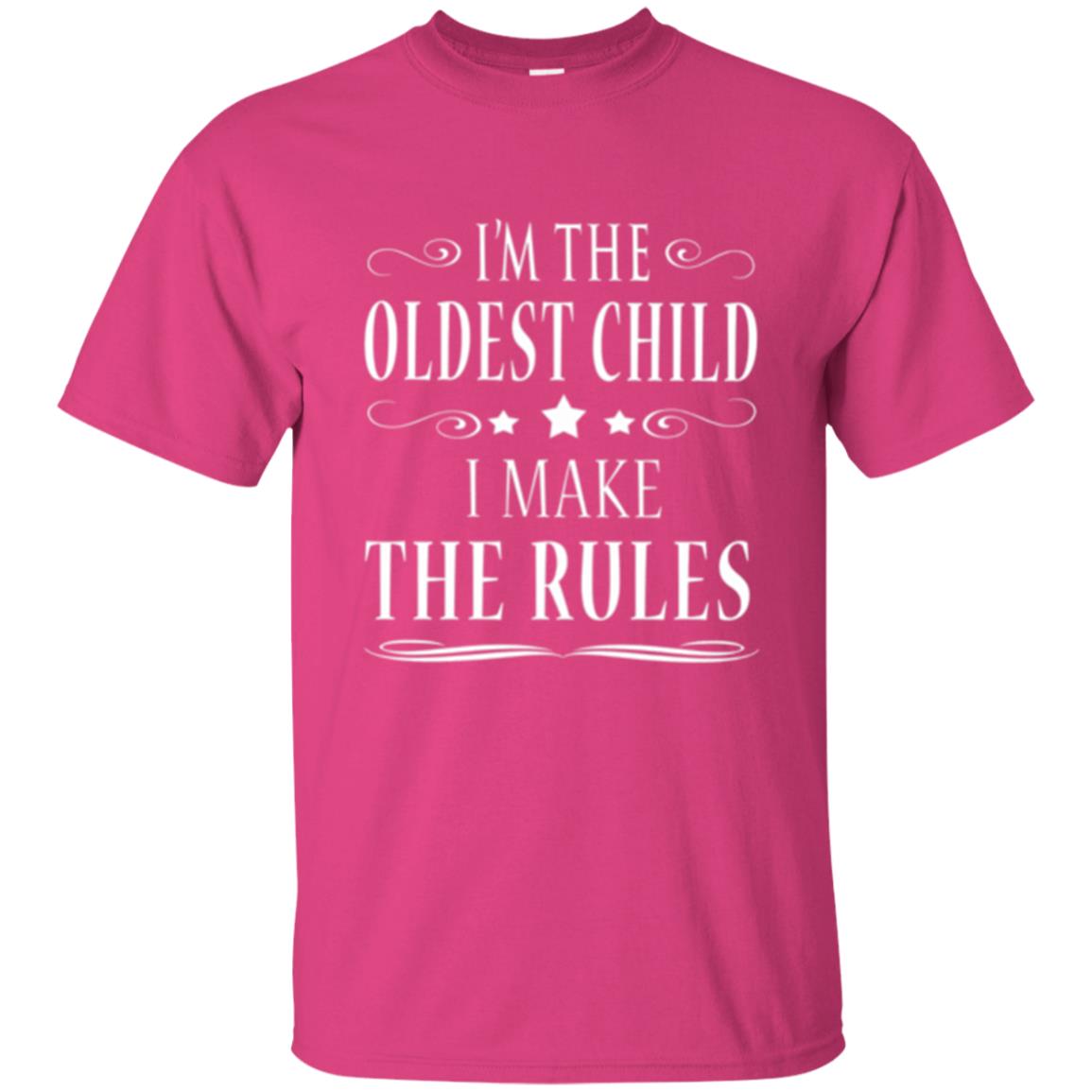 Oldest Child T-shirt I_m The Oldest Child I Make The Rules Heliconia