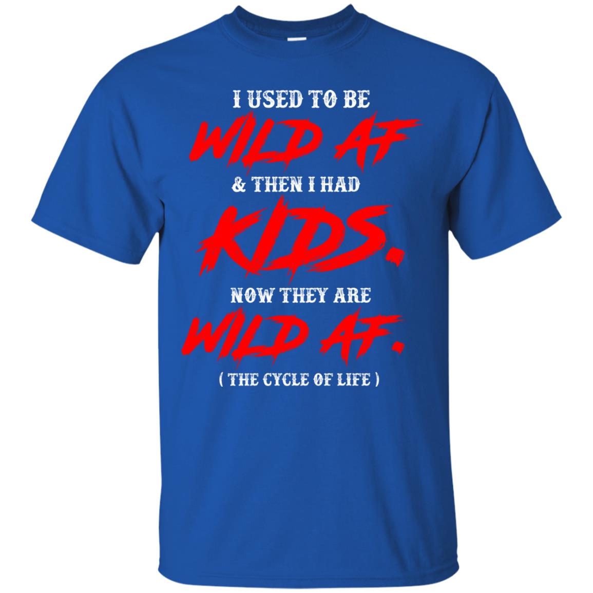 I Used To Be Wild Af And Then I Had Kids Funny Mommy T-shirt Royal