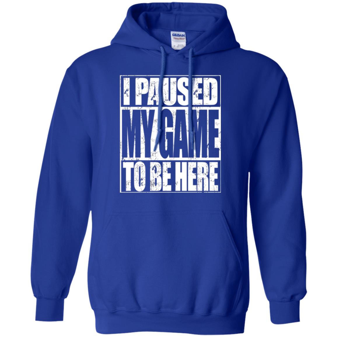 Funny Gamer T-shirt I Paused My Game To Be Here Royal