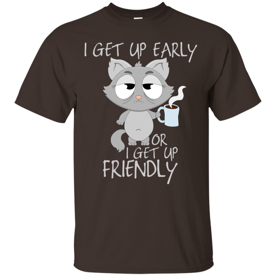 I Get Up Early Or I Get Up Friendly Cat Quote Shirt Dark Chocolate