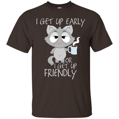 I Get Up Early Or I Get Up Friendly Cat Quote Shirt Dark Chocolate